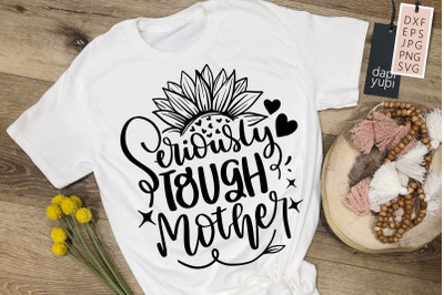 Seriously Tough Mother SVG Mother&amp;&23;039;s Day Quotes