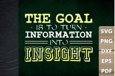 The Goal Is To Turn Into Insight