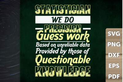 Statistician We Do Precision Guess Work