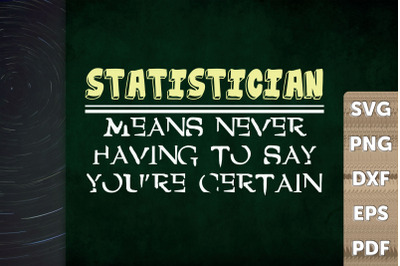 Statistician Mean Never Say You Certain