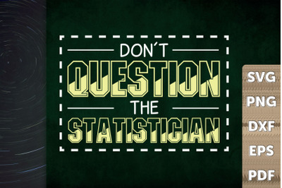 Don&#039;t Question The Statistician