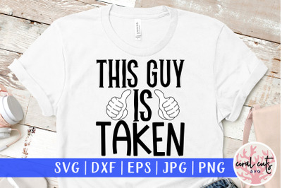 This guy is taken - Engagement SVG EPS DXF PNG Cutting File