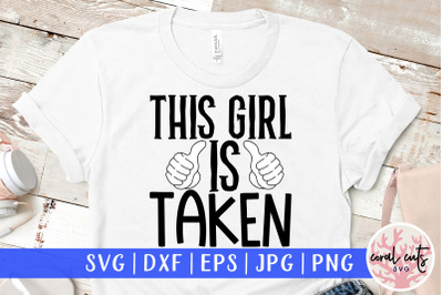 This girl is taken - Engagement SVG EPS DXF PNG Cutting File