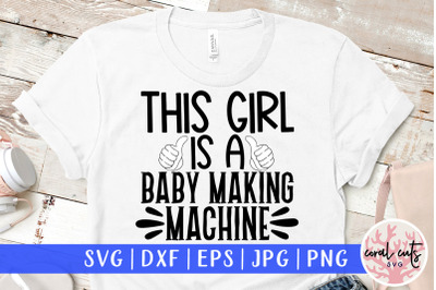 This girl is baby making machine - Wife SVG EPS DXF PNG Cutting Fi