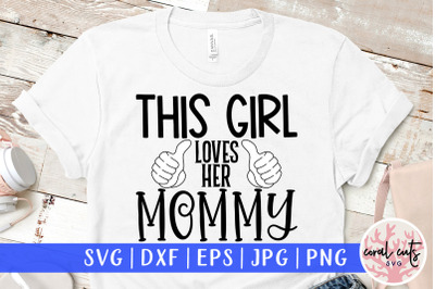 This girl loves her mommy - Mother SVG EPS DXF PNG Cutting File