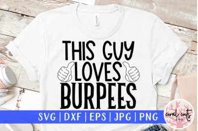 This guy loves Burpees - Workout SVG EPS DXF PNG Cutting File