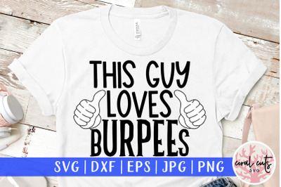This guy loves Burpees - Fitness SVG EPS DXF PNG Cutting File