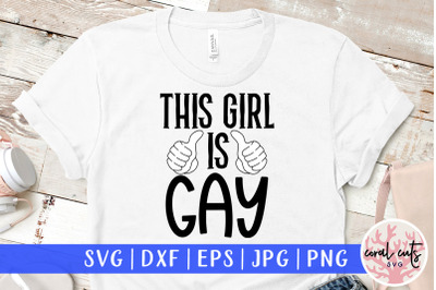 This girl is gay - Love SVG EPS DXF PNG Cutting File
