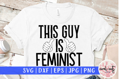 This guy is feminist - Women Empowerment SVG EPS DXF PNG Cutting File