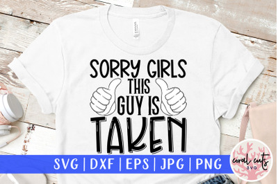 Sorry girls this guy is taken - Engagement SVG EPS DXF PNG Cutting f