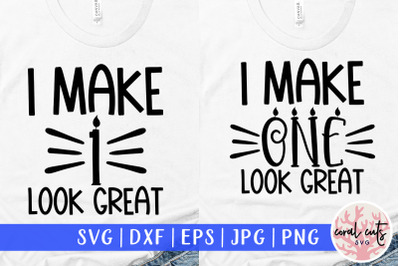 I make 1 look great - Birthday SVG EPS DXF PNG Cutting File
