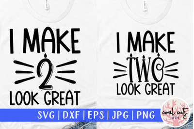 I make 2 look great - Birthday SVG EPS DXF PNG Cutting File