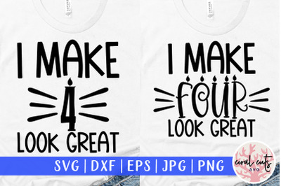 I make 4 look great - Birthday SVG EPS DXF PNG Cutting File