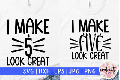 I make 5 look great - Birthday SVG EPS DXF PNG Cutting File