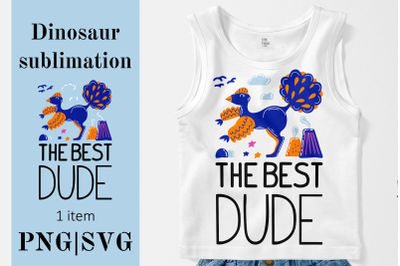 The best DUDE. Dinosaur SVG. Kids Sublimation PNG