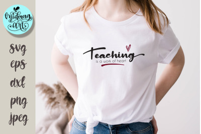 Teaching is a work of heart svg, love svg