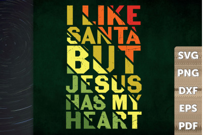 I Like Santa But Jesus Has My Heart