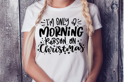 I&amp;&23;039;m Only A Morning Person On Christmas SVG Sarcastic Christmas