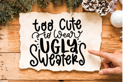 Too Cute To Wear Ugly Sweaters SVG Sarcastic Christmas