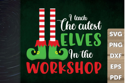 I Teach The Cutest Elves In The Workshop