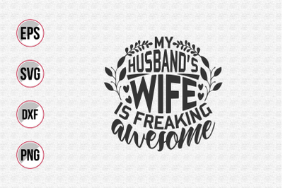 My husband&#039;s wife is freaking awesome svg.