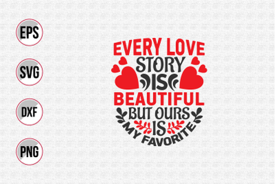 Every love story is beautiful but ours is my favorite svg.