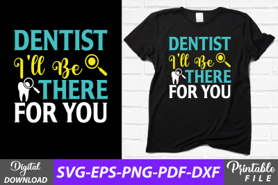 Dentist I&#039;ll Be There for You Dental Svg