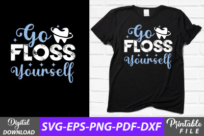 Go Floss Yourself Funny Dentist T-shirt