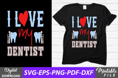 I Love My Dentist Dental T-shirt Design