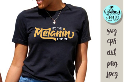 It&#039;s the melanin for me svg, melanin svg