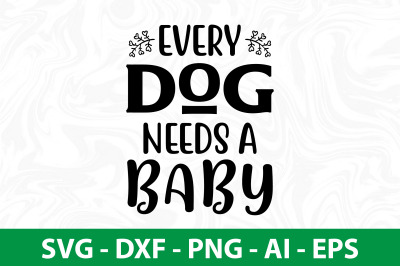 Every Dog Needs a Baby SVG