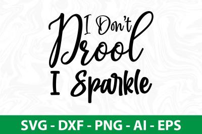 I Dont Drool I Sparkle SVG