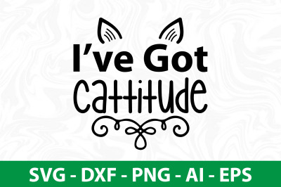 Ive Got Cattitude SVG