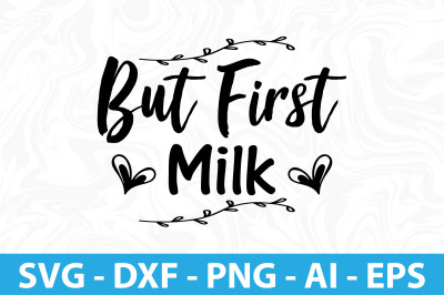 But First Milk SVG