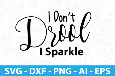 I Dont Drool I Sparkle SVG