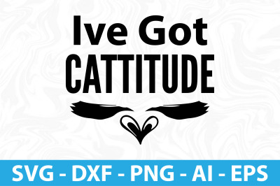 Ive Got Cattitude SVG