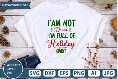 I&#039;am Not Drunk I&#039;m Full Of Holiday Spirit svg