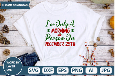 I&#039;m Only A Morning Person On December 25th svg