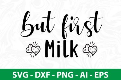 But First Milk SVG