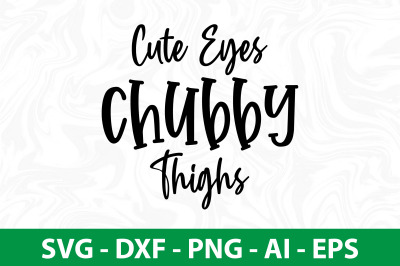 Cute Eyes Chubby Thighs SVG