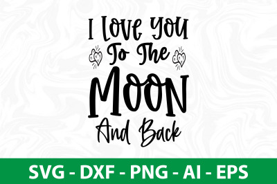 I Love You To The Moon And Back SVG