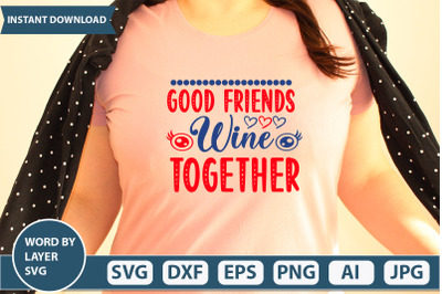 GOOD FRIENDS WINE TOGETHER svg cut file