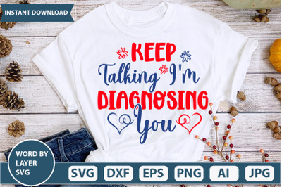 KEEP TALKING I&#039;M DIAGNOSING YOU  svg cut file