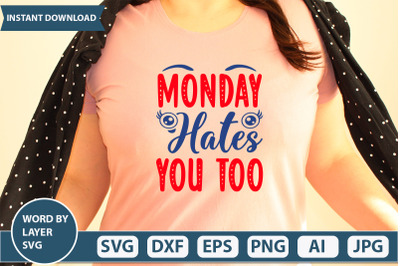 MONDAY HATES YOU TOO  svg cut file