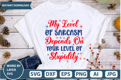 MY LEVEL OF SARCASM DEPENDS ON YOUR LEVEL OF STUPIDITY  svg cut file