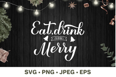 Eat Drink and be Merry. Christmas quote SVG