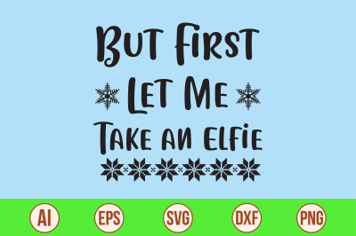 But First Let Me Take an Elfie svg