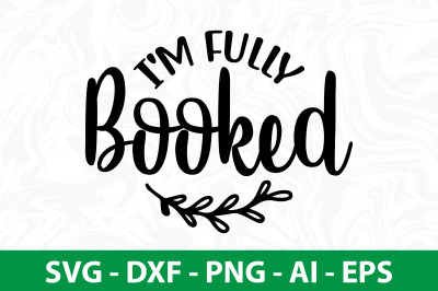 I&#039;m Fully Booked svg cut file