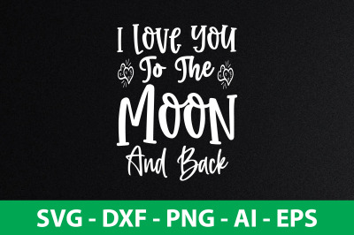 I Love You To The Moon And Back svg cut file