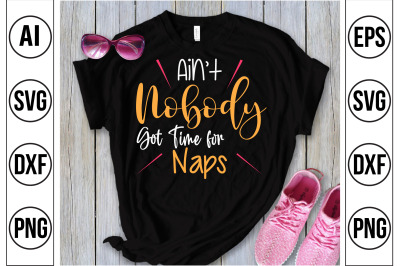 Aint Nobody Got Time for Naps svg cut file